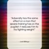 Josh Billings quote: “Adversity has the same effect on a…”- at QuotesQuotesQuotes.com
