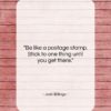 Josh Billings quote: “Be like a postage stamp. Stick to…”- at QuotesQuotesQuotes.com