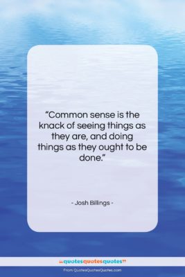 Josh Billings quote: “Common sense is the knack of seeing…”- at QuotesQuotesQuotes.com