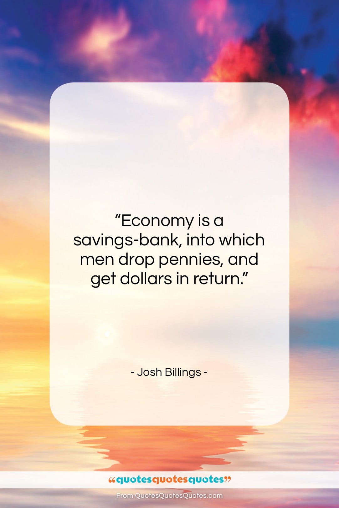 Josh Billings quote: “Economy is a savings-bank, into which men…”- at QuotesQuotesQuotes.com