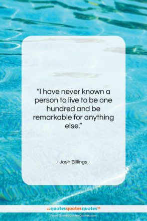 Josh Billings quote: “I have never known a person to…”- at QuotesQuotesQuotes.com