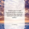 Josh Billings quote: “If there was no faith there would…”- at QuotesQuotesQuotes.com