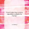 Josh Billings quote: “It ain’t often that a man’s reputation…”- at QuotesQuotesQuotes.com