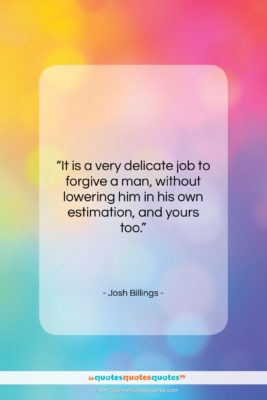 Josh Billings quote: “It is a very delicate job to…”- at QuotesQuotesQuotes.com