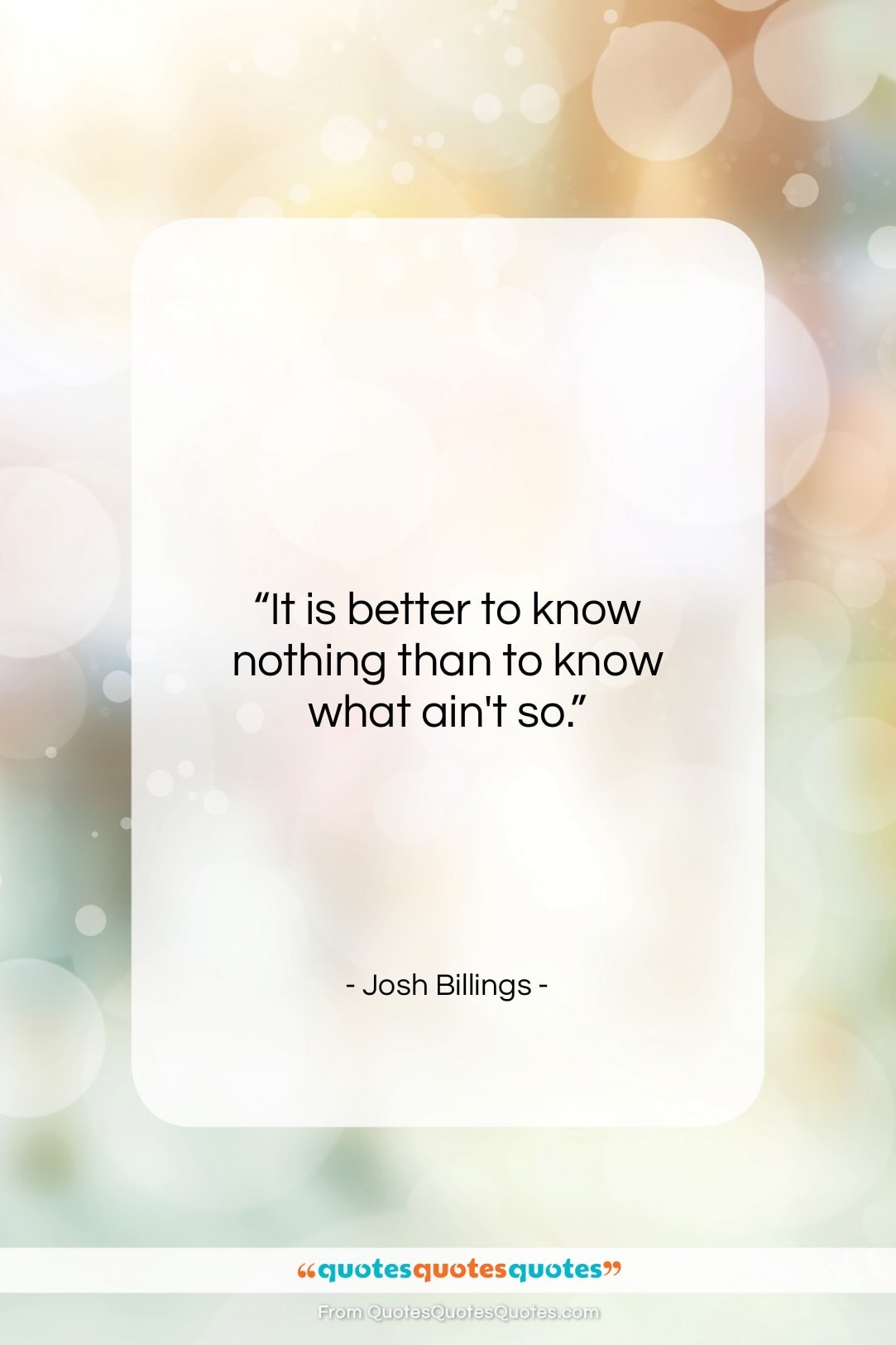 Josh Billings quote: “It is better to know nothing than…”- at QuotesQuotesQuotes.com