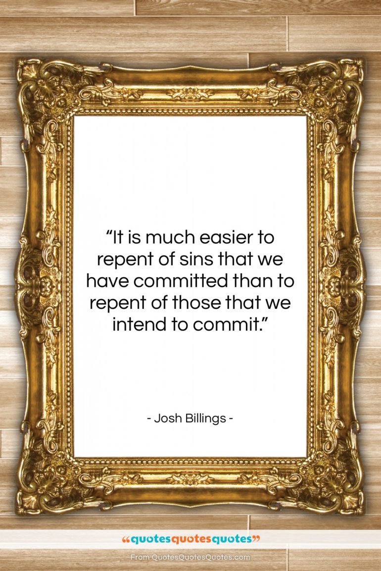 Josh Billings quote: “It is much easier to repent of…”- at QuotesQuotesQuotes.com