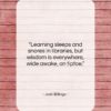 Josh Billings quote: “Learning sleeps and snores in libraries, but…”- at QuotesQuotesQuotes.com