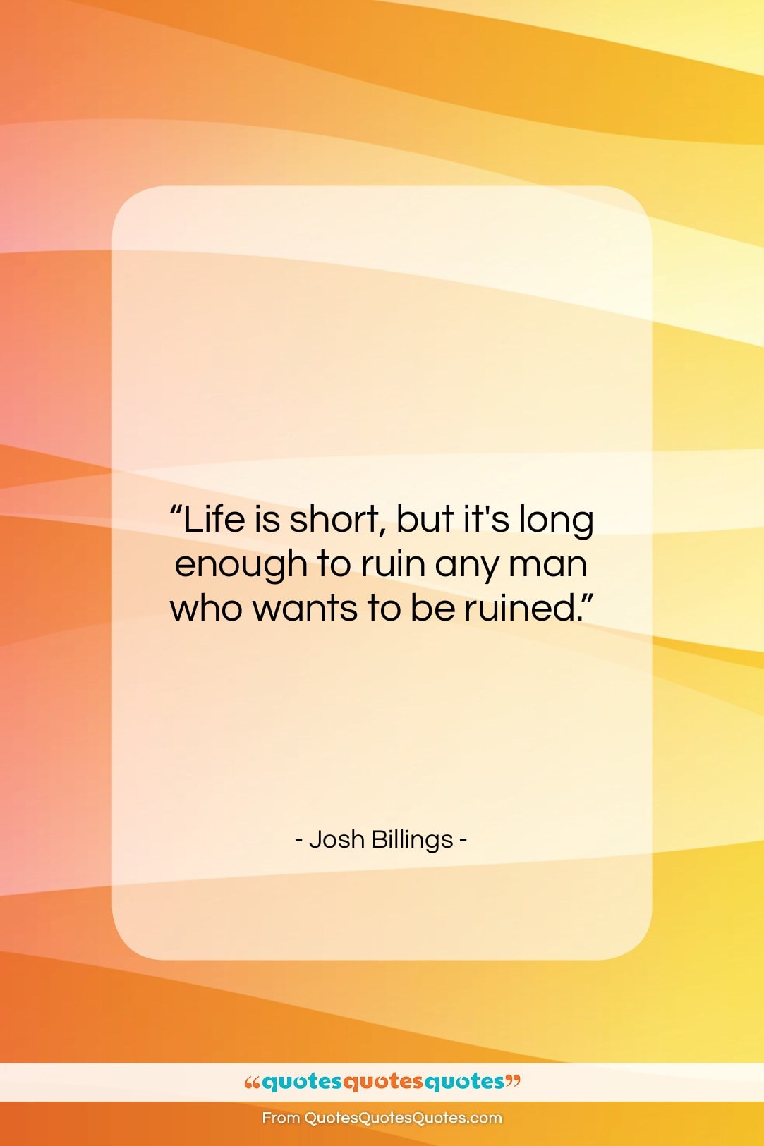 Josh Billings quote: “Life is short, but it’s long enough…”- at QuotesQuotesQuotes.com