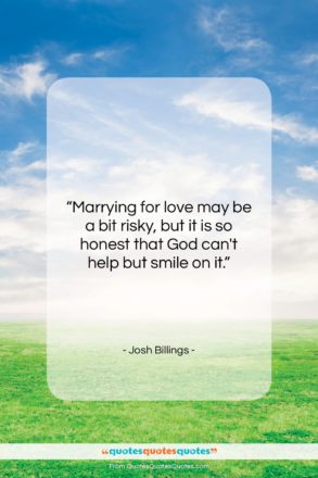 Josh Billings quote: “Marrying for love may be a bit…”- at QuotesQuotesQuotes.com