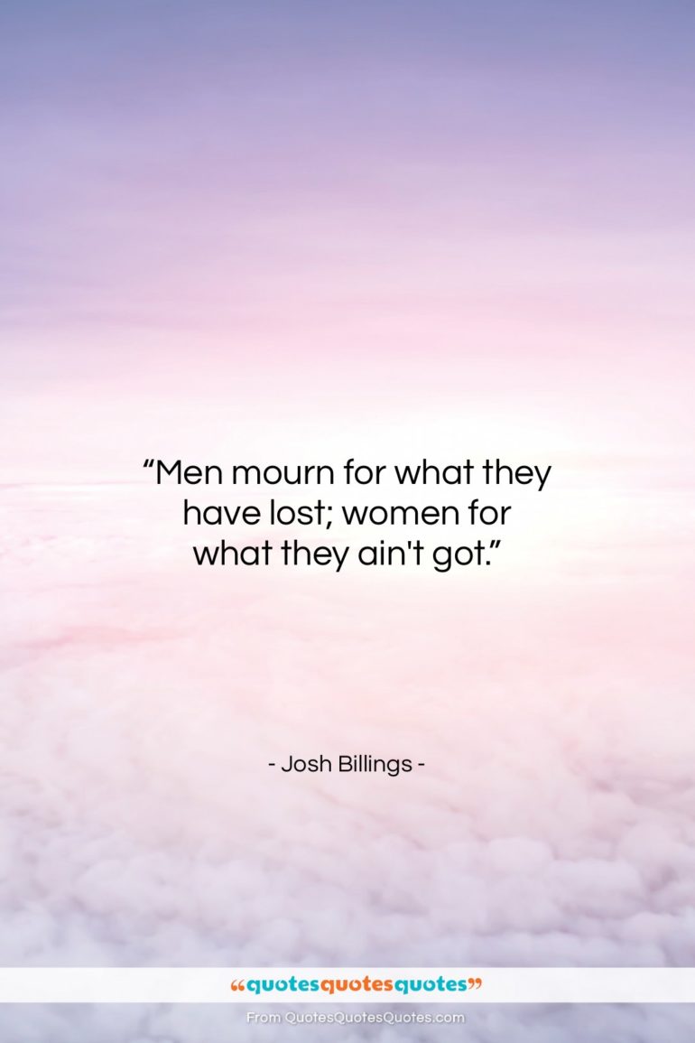 Josh Billings quote: “Men mourn for what they have lost;…”- at QuotesQuotesQuotes.com