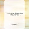 Josh Billings quote: “No one can disgrace us but ourselves….”- at QuotesQuotesQuotes.com