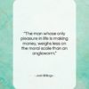 Josh Billings quote: “The man whose only pleasure in life…”- at QuotesQuotesQuotes.com