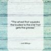 Josh Billings quote: “The wheel that squeaks the loudest is…”- at QuotesQuotesQuotes.com