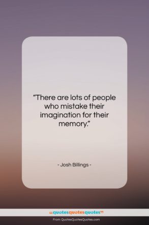 Josh Billings quote: “There are lots of people who mistake…”- at QuotesQuotesQuotes.com