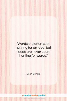 Josh Billings quote: “Words are often seen hunting for an…”- at QuotesQuotesQuotes.com
