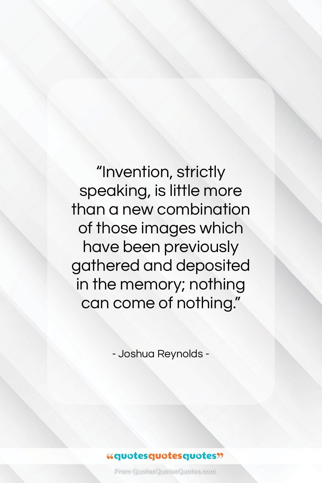 Joshua Reynolds quote: “Invention, strictly speaking, is little more than…”- at QuotesQuotesQuotes.com
