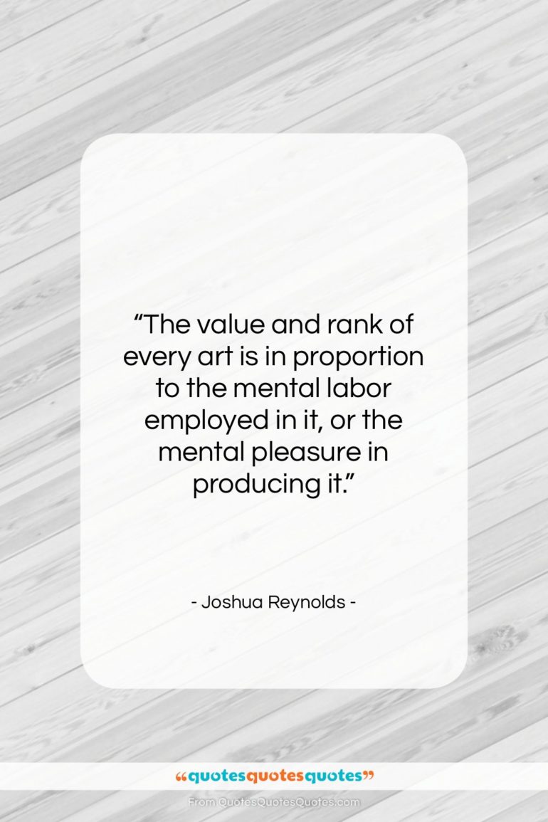Joshua Reynolds quote: “The value and rank of every art…”- at QuotesQuotesQuotes.com