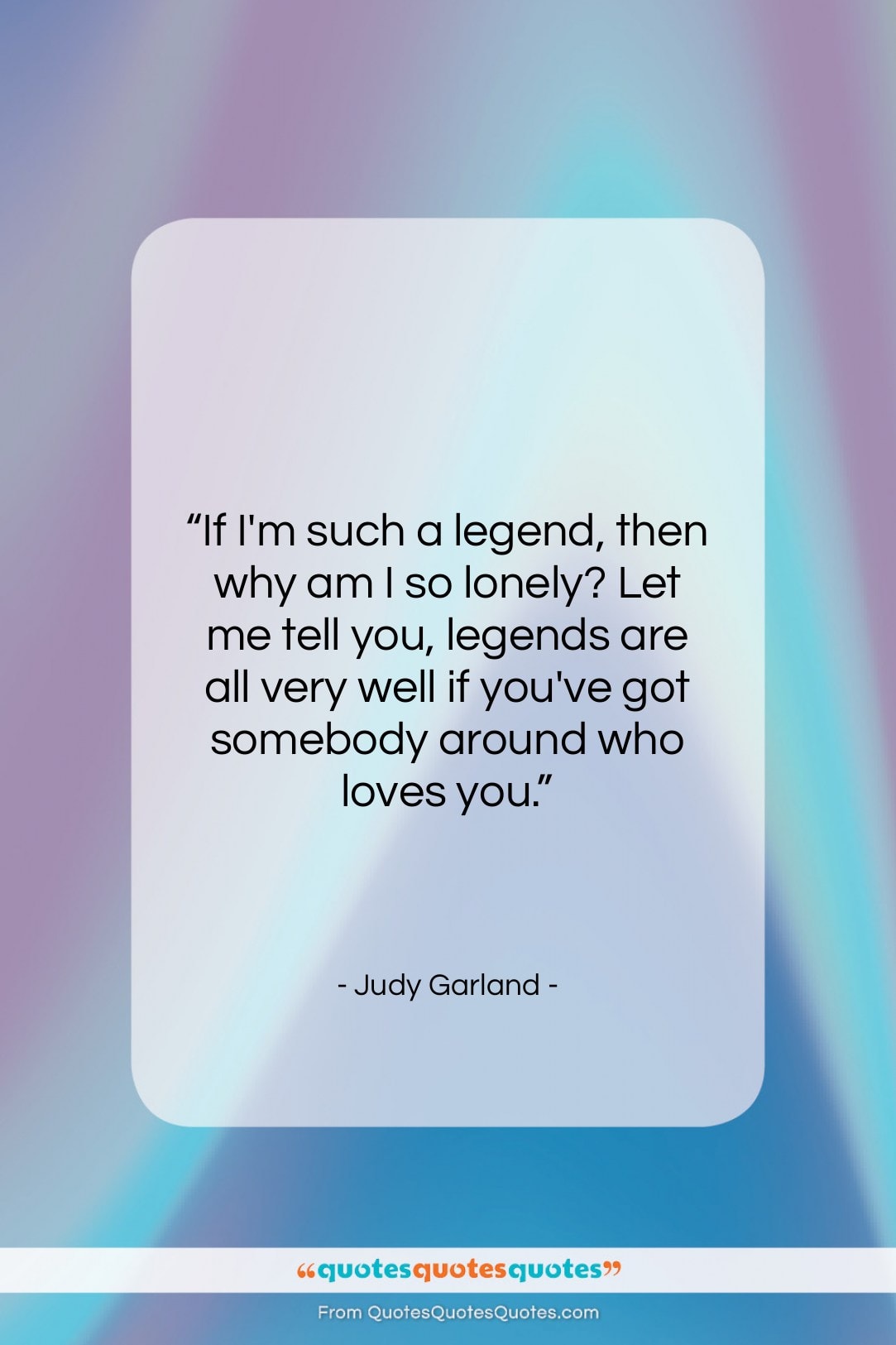 Judy Garland quote: “If I’m such a legend, then why…”- at QuotesQuotesQuotes.com