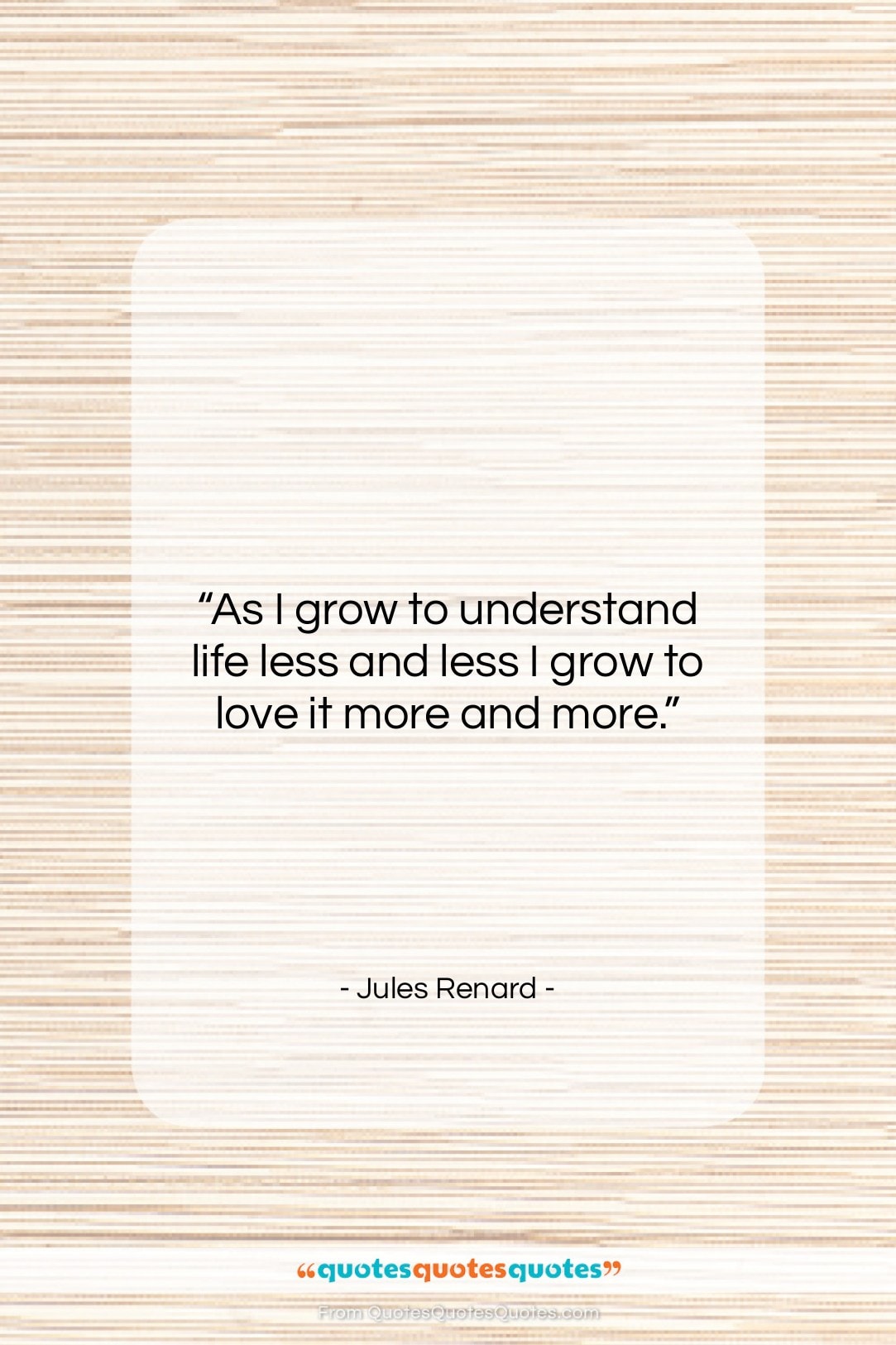Jules Renard quote: “As I grow to understand life less…”- at QuotesQuotesQuotes.com