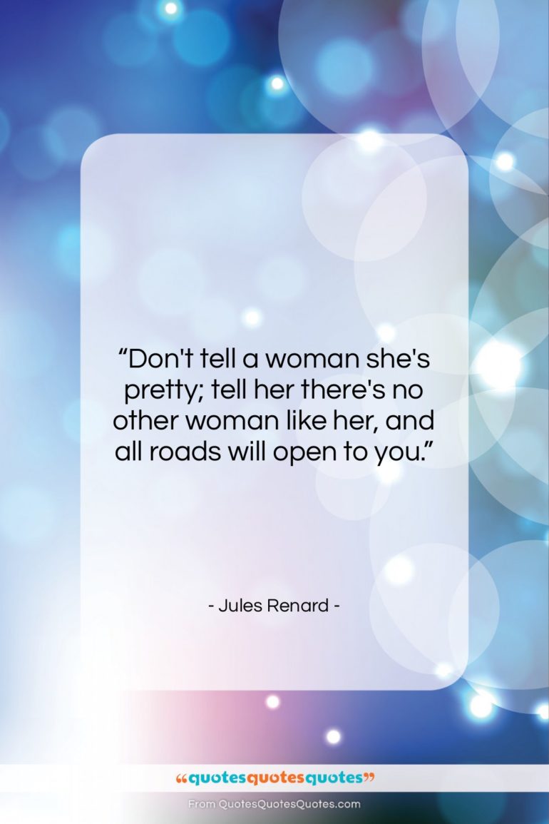 Jules Renard quote: “Don’t tell a woman she’s pretty; tell…”- at QuotesQuotesQuotes.com