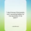 Jules Renard quote: “I don’t know if God exists, but…”- at QuotesQuotesQuotes.com