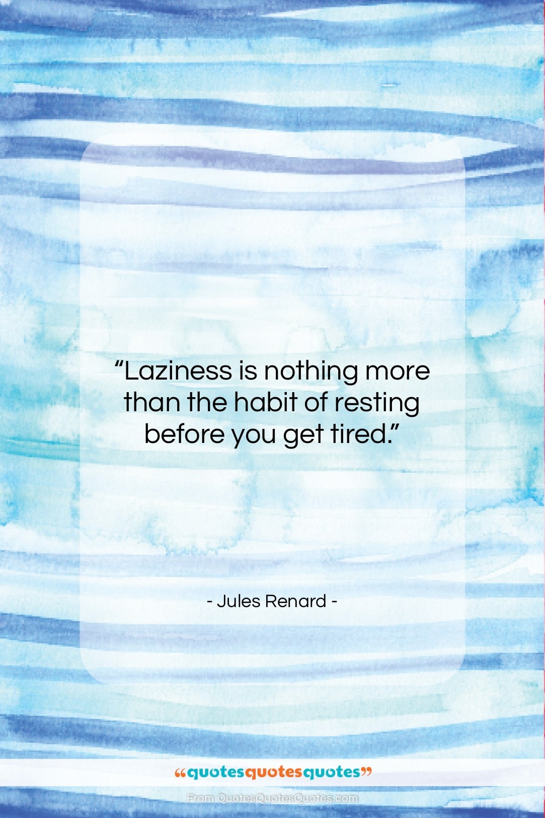 Jules Renard quote: “Laziness is nothing more than the habit…”- at QuotesQuotesQuotes.com