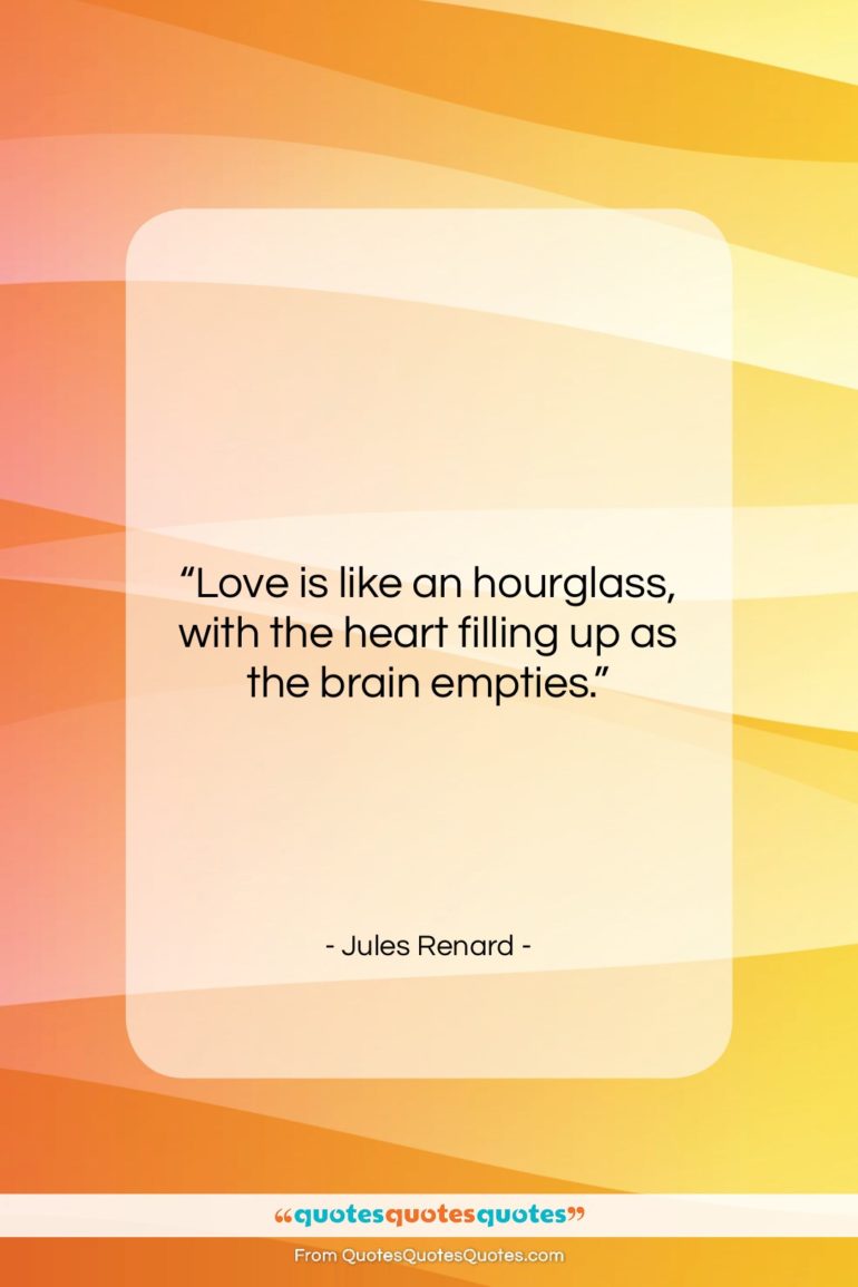 Jules Renard quote: “Love is like an hourglass, with the…”- at QuotesQuotesQuotes.com
