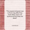 Jules Renard quote: “The reward of great men is that,…”- at QuotesQuotesQuotes.com