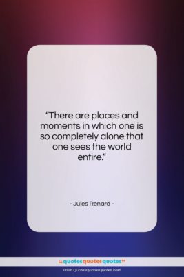 Jules Renard quote: “There are places and moments in which…”- at QuotesQuotesQuotes.com