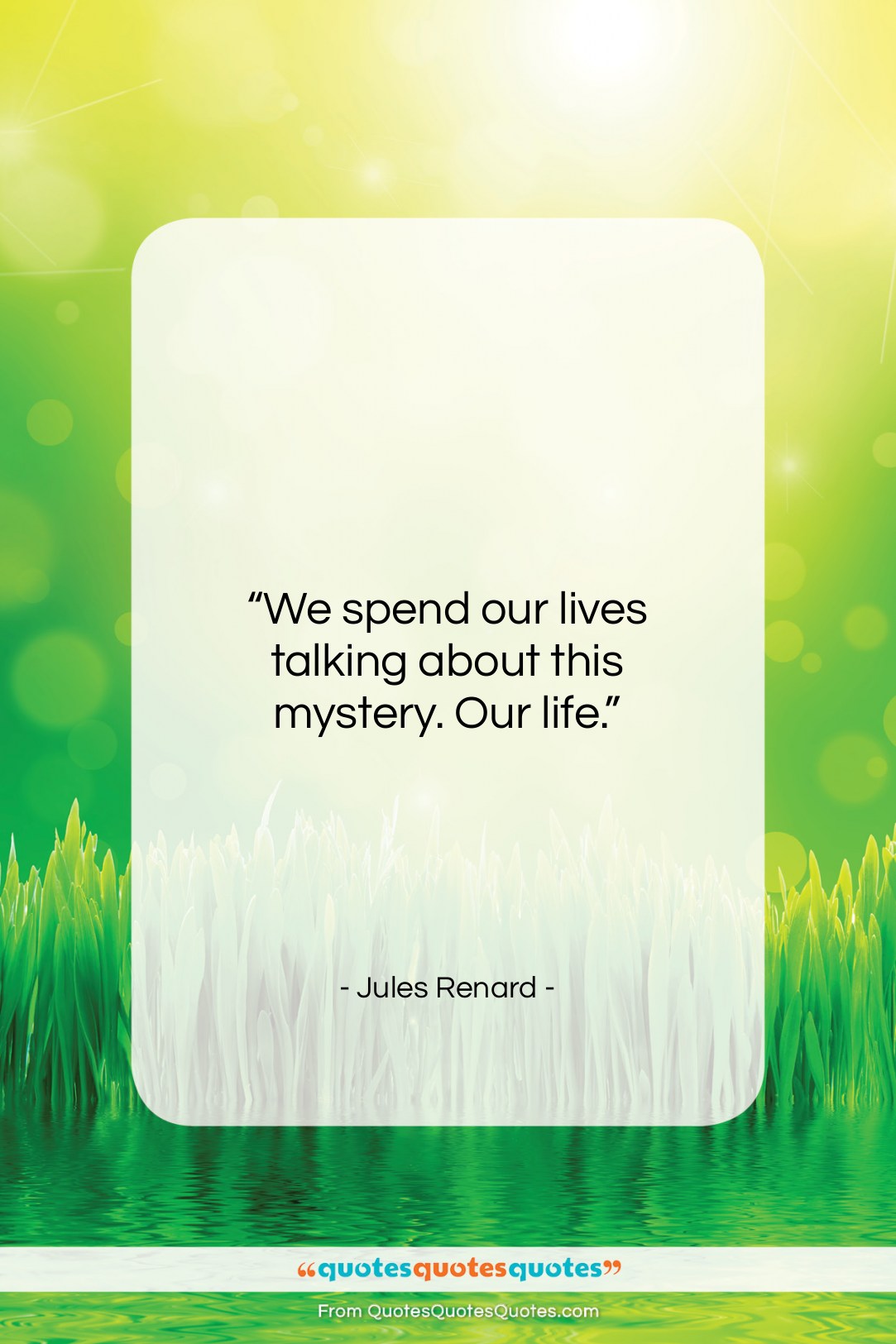 Jules Renard quote: “We spend our lives talking about this…”- at QuotesQuotesQuotes.com