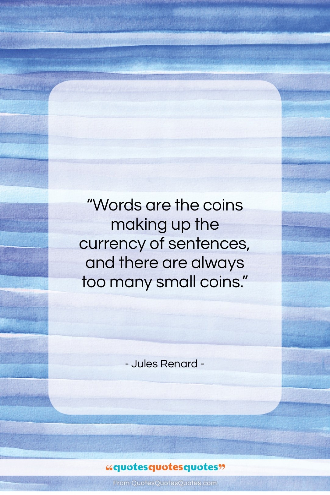 Jules Renard quote: “Words are the coins making up the…”- at QuotesQuotesQuotes.com