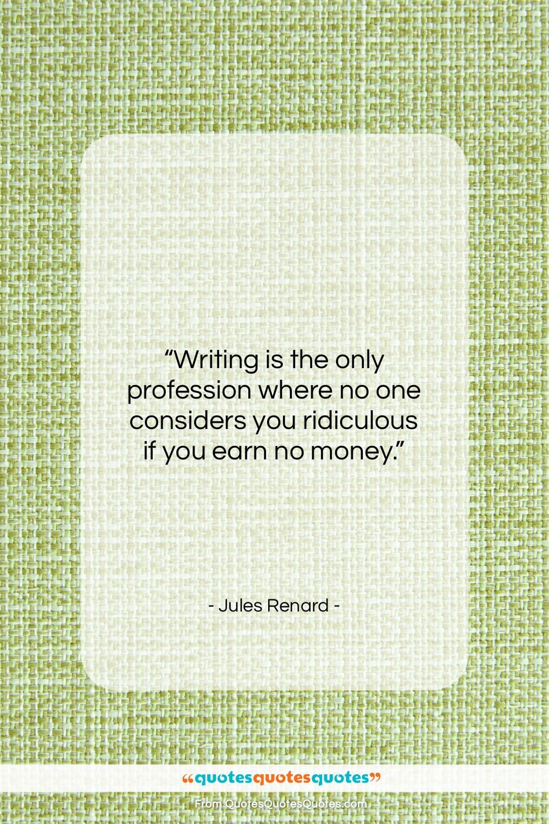 Jules Renard quote: “Writing is the only profession where no…”- at QuotesQuotesQuotes.com
