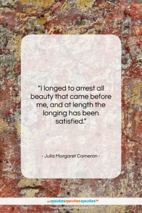 Julia Margaret Cameron quote: “I longed to arrest all beauty that…”- at QuotesQuotesQuotes.com
