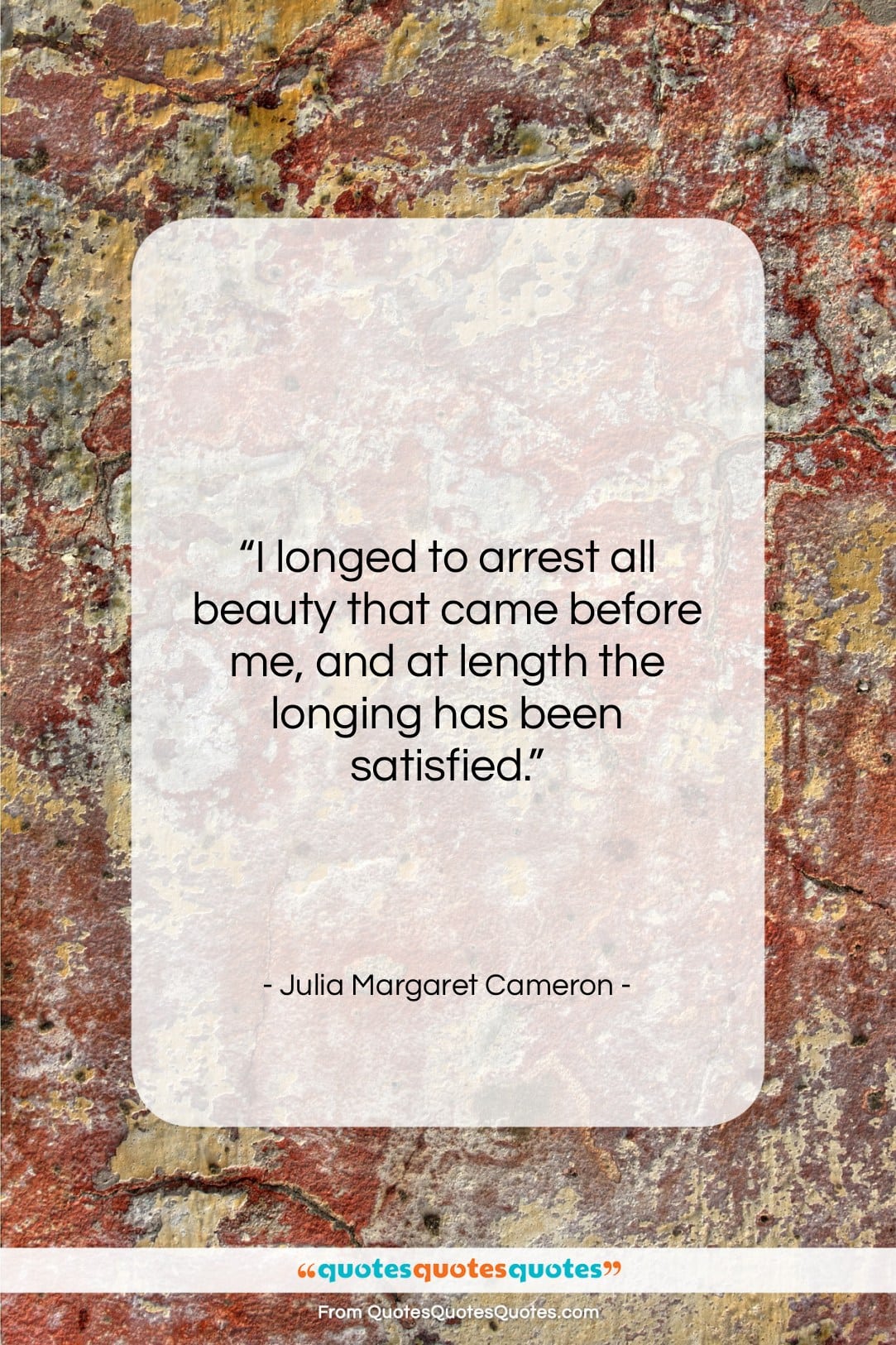Julia Margaret Cameron quote: “I longed to arrest all beauty that…”- at QuotesQuotesQuotes.com