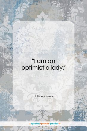 Julie Andrews quote: “I am an optimistic lady…”- at QuotesQuotesQuotes.com