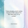 Julie Andrews quote: “I love singing, and I came to…”- at QuotesQuotesQuotes.com