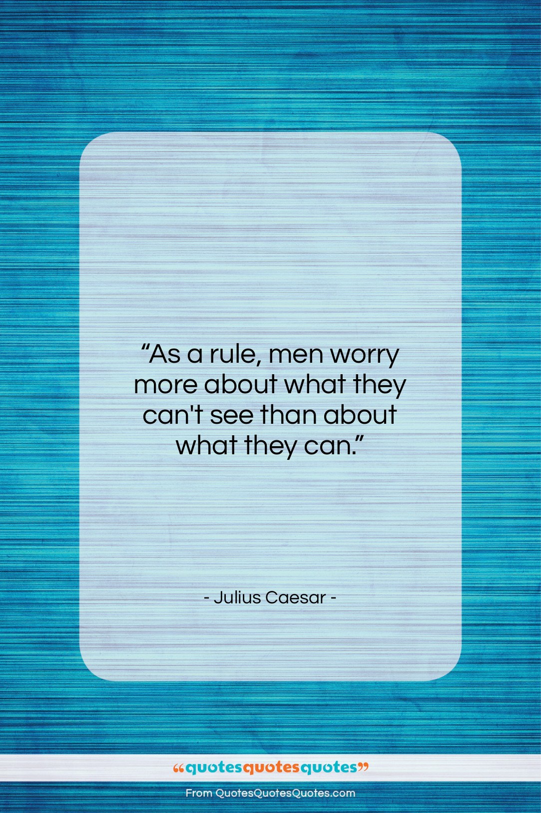 Julius Caesar quote: “As a rule, men worry more about…”- at QuotesQuotesQuotes.com