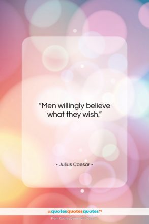 Julius Caesar quote: “Men willingly believe what they wish….”- at QuotesQuotesQuotes.com