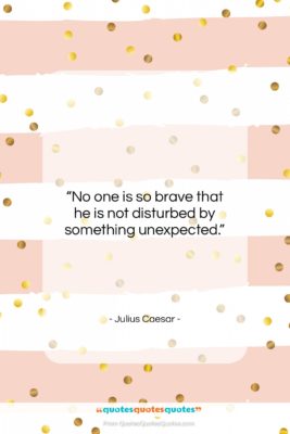 Julius Caesar quote: “No one is so brave that he…”- at QuotesQuotesQuotes.com