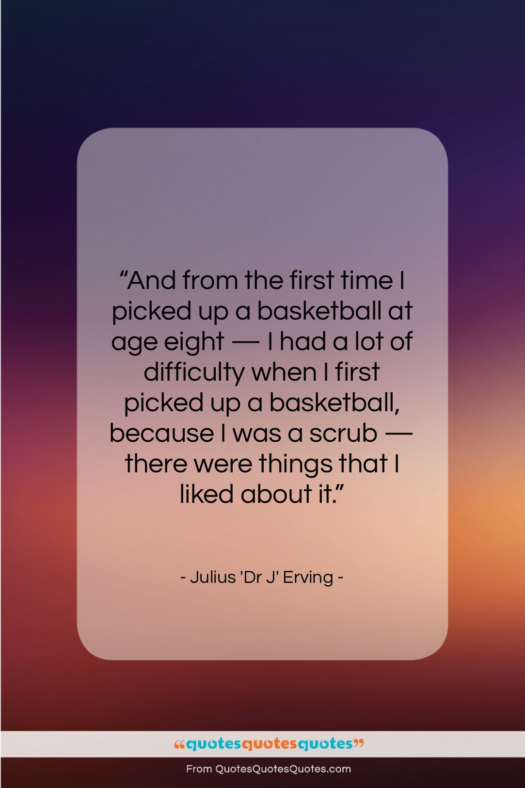 Julius ‘Dr J’ Erving quote: “And from the first time I picked…”- at QuotesQuotesQuotes.com