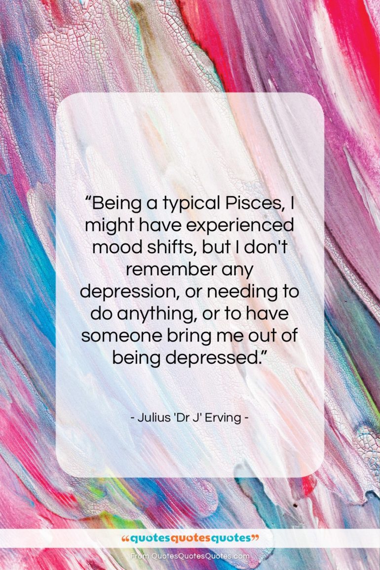 Julius ‘Dr J’ Erving quote: “Being a typical Pisces, I might have…”- at QuotesQuotesQuotes.com