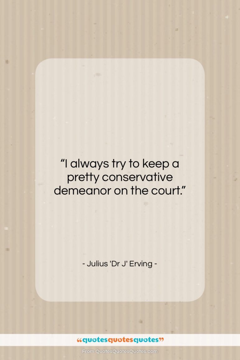 Julius ‘Dr J’ Erving quote: “I always try to keep a pretty…”- at QuotesQuotesQuotes.com