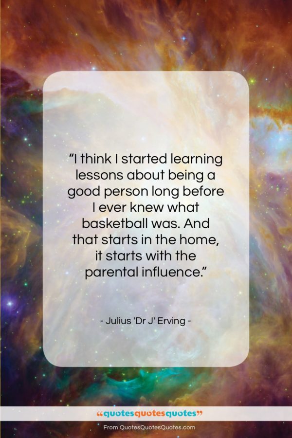 Julius ‘Dr J’ Erving quote: “I think I started learning lessons about…”- at QuotesQuotesQuotes.com