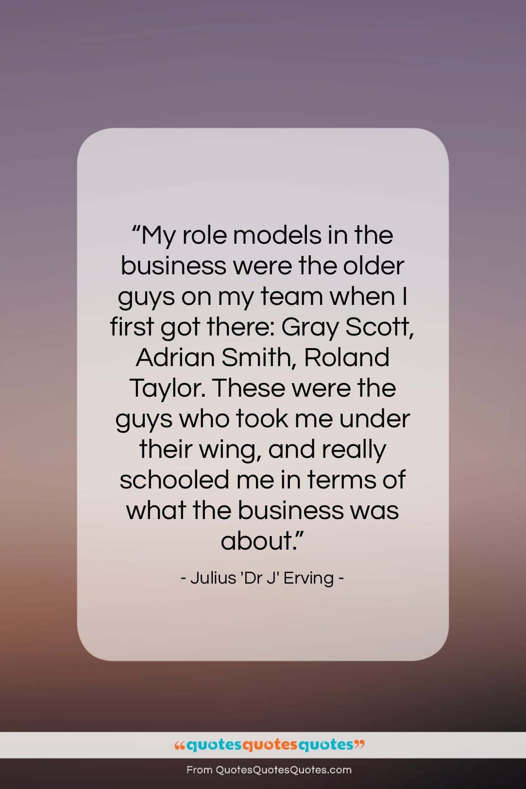 Julius ‘Dr J’ Erving quote: “My role models in the business were…”- at QuotesQuotesQuotes.com