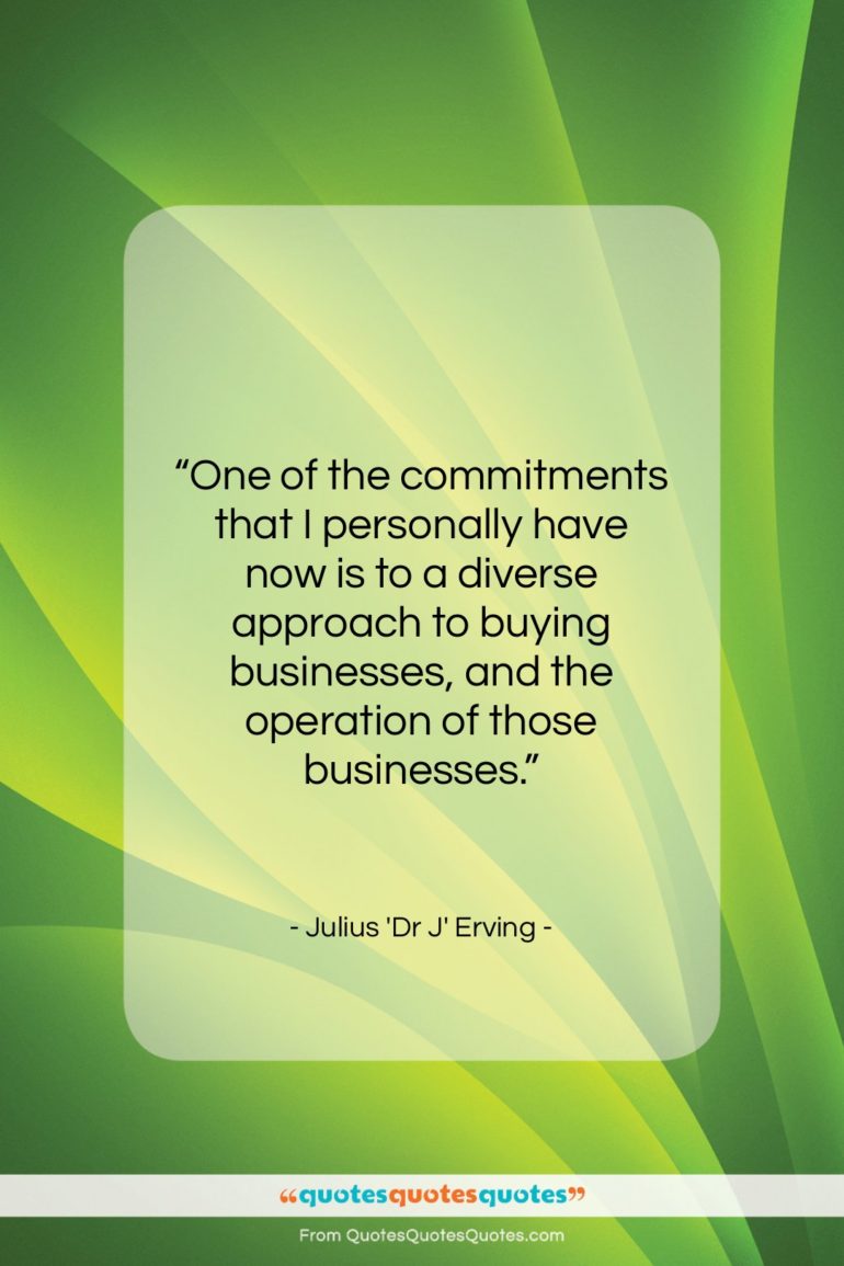 Julius ‘Dr J’ Erving quote: “One of the commitments that I personally…”- at QuotesQuotesQuotes.com