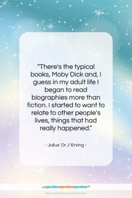 Julius ‘Dr J’ Erving quote: “There’s the typical books, Moby Dick and,…”- at QuotesQuotesQuotes.com