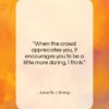 Julius ‘Dr J’ Erving quote: “When the crowd appreciates you, it encourages…”- at QuotesQuotesQuotes.com