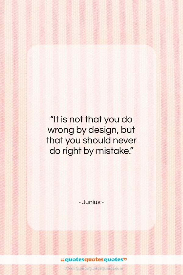 Junius quote: “It is not that you do wrong…”- at QuotesQuotesQuotes.com