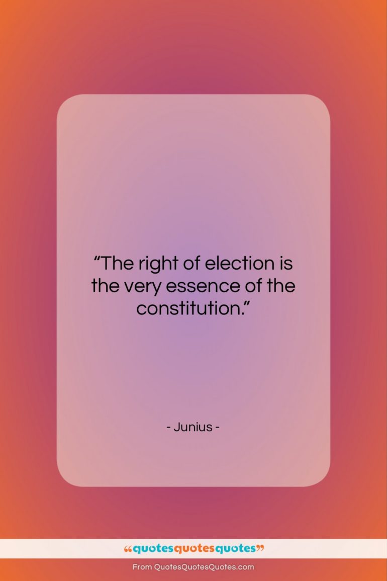 Junius quote: “The right of election is the very…”- at QuotesQuotesQuotes.com