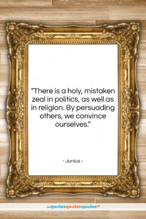 Junius quote: “There is a holy, mistaken zeal in…”- at QuotesQuotesQuotes.com